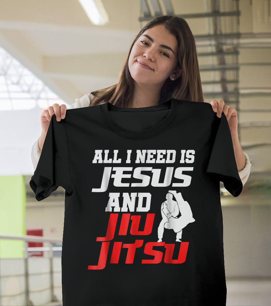All I Need Is Jesus and Jiu Jitsu T-Shirt