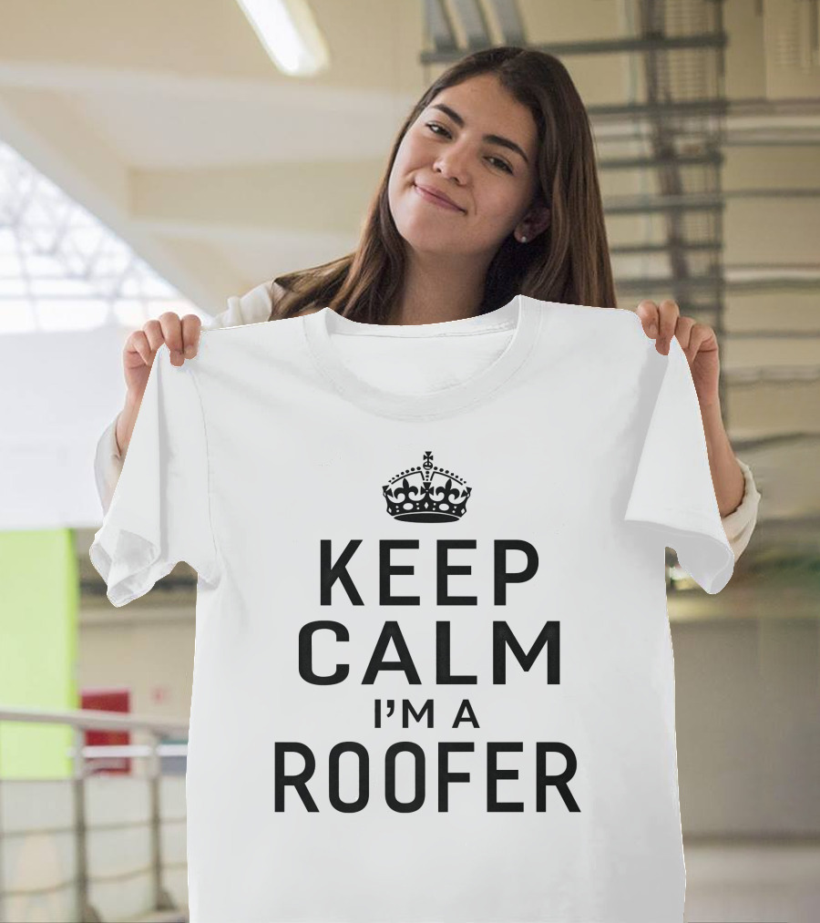Keep Calm I'm A Roofer Keep Calm Crown Classic T-Shirt
