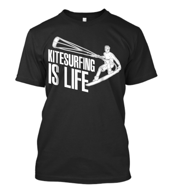 Kitesurfing Is Life Kite Surfer Kitesurf Kiteboarding T-Shirt