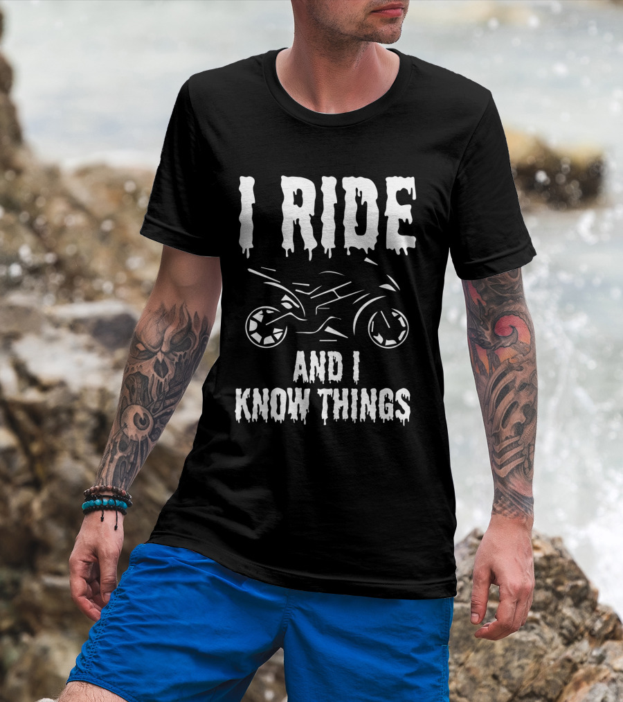Grunge I Ride And I Know Things Big Bike Chopper Easy Rider Funny Sayings T-Shirt