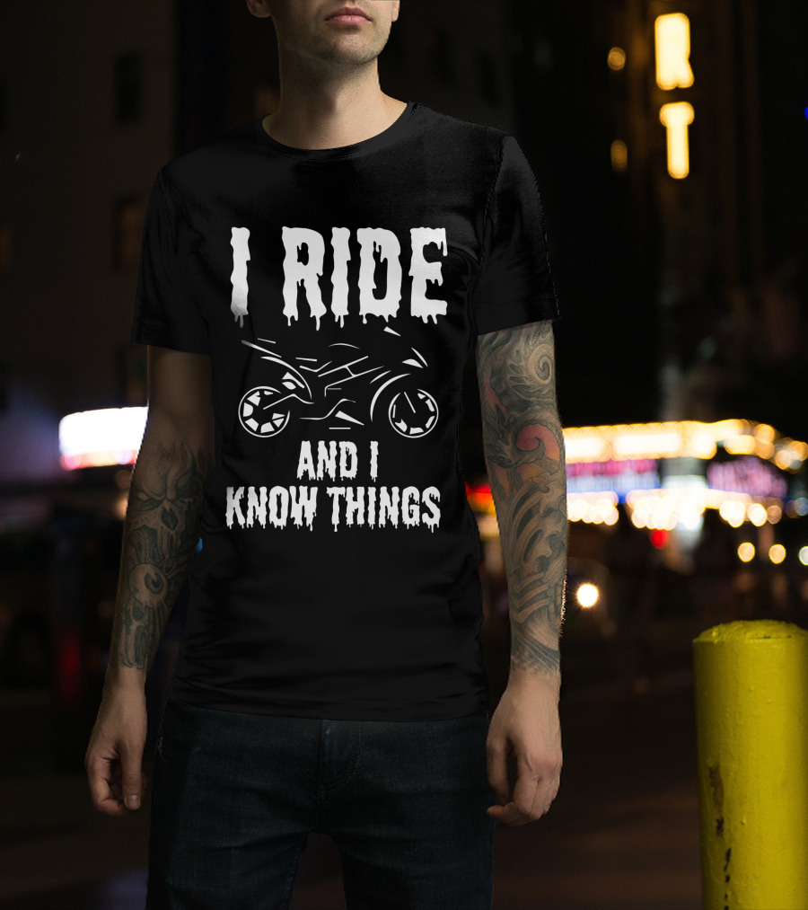 Grunge I Ride And I Know Things Big Bike Chopper Easy Rider Funny Sayings T-Shirt