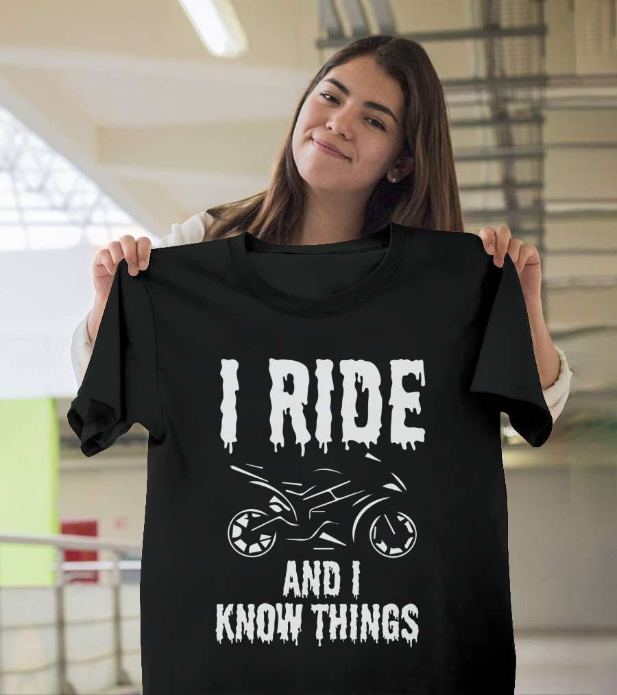 Grunge I Ride And I Know Things Big Bike Chopper Easy Rider Funny Sayings T-Shirt