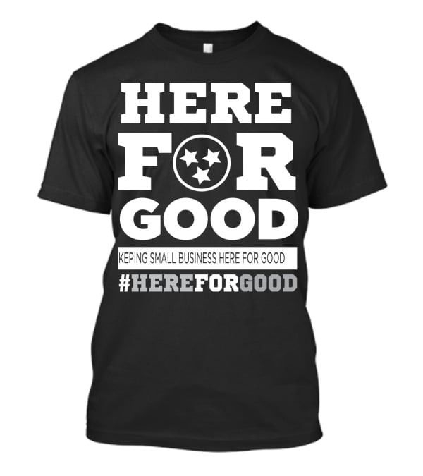 Here For Good Keeping Small Business Here For Good #HereForGood T-Shirt