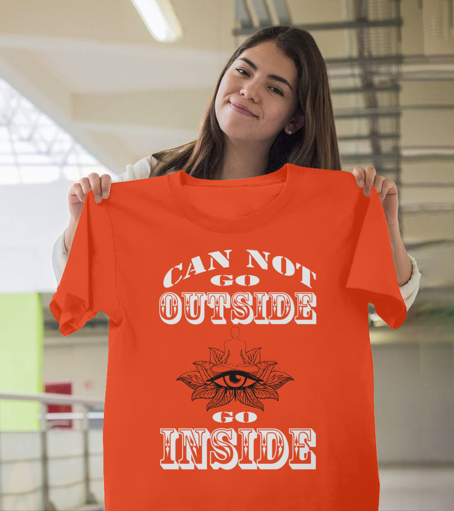 CAN NOT GO OUTSIDE GO INSIDE Eye and Meditating Figure T-Shirt