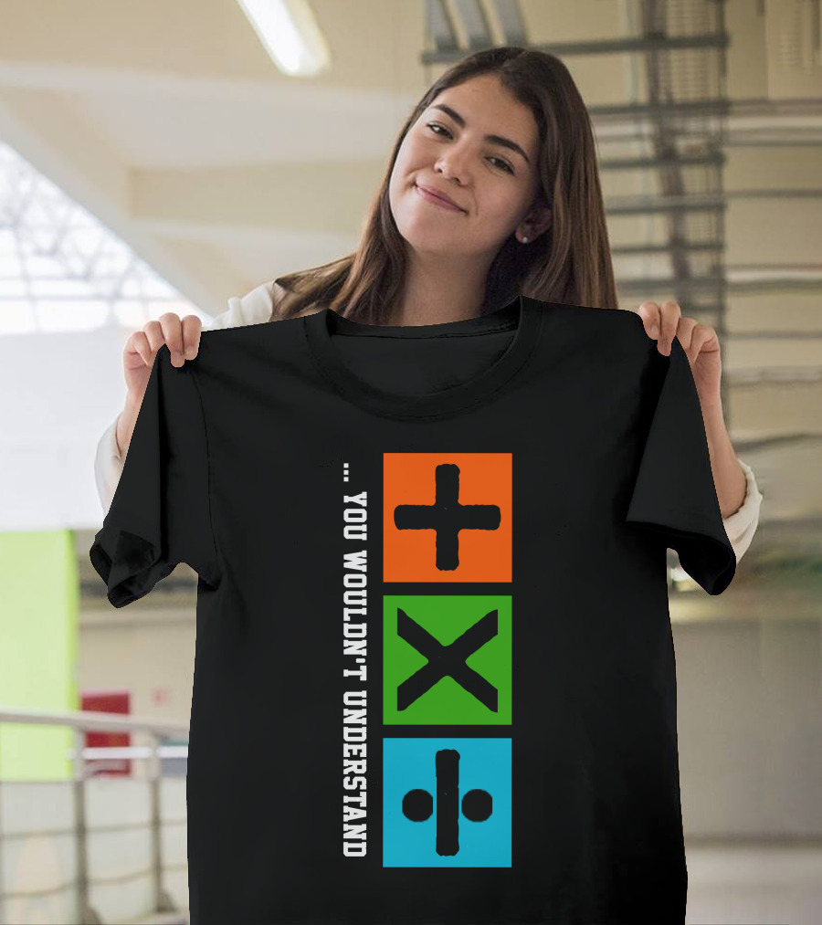 You Wouldn't Understand Math Symbols Plus Multiply Divide T-Shirt