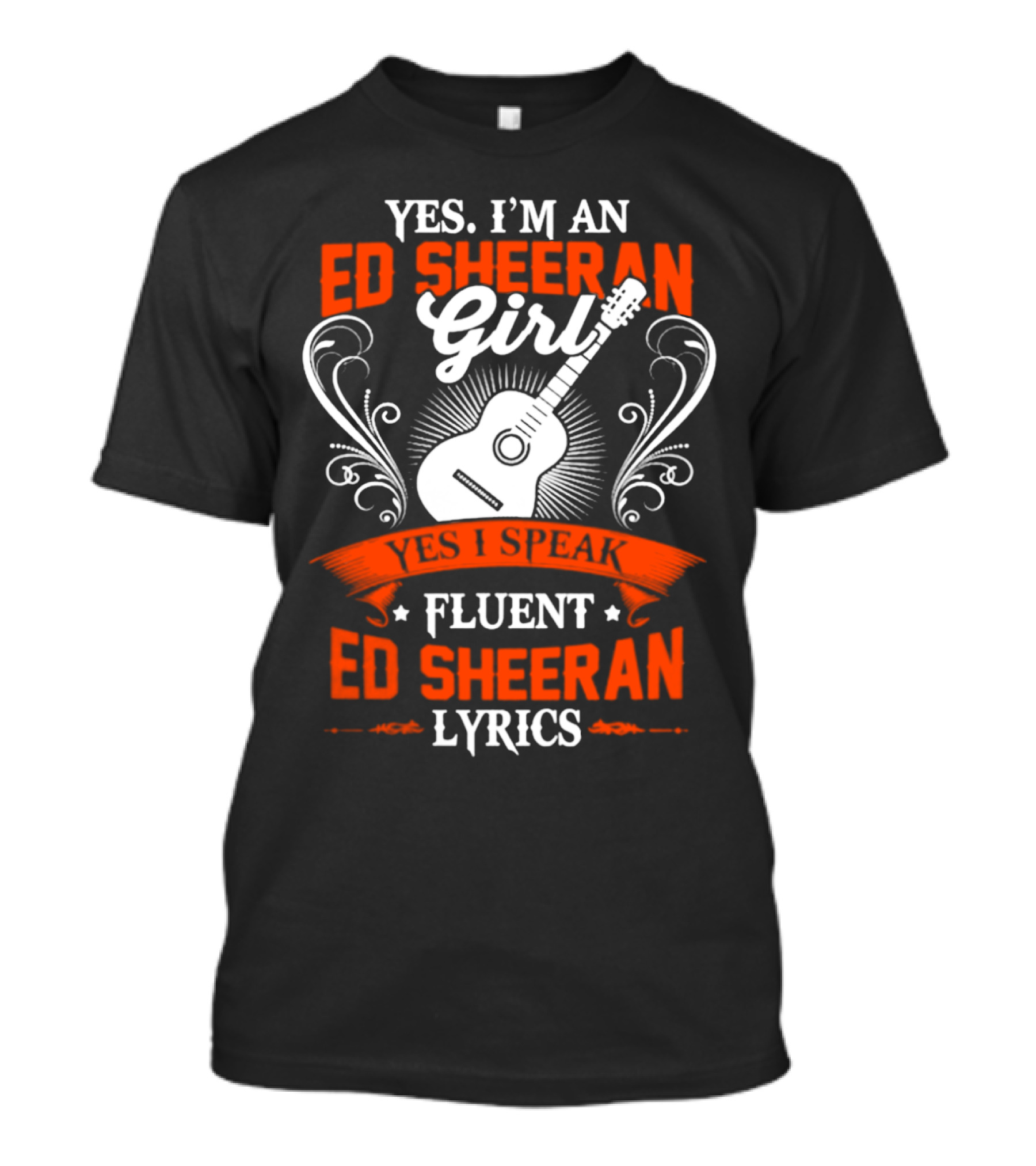 Yes I'm An Ed Sheeran Girl Yes I Speak Fluent Ed Sheeran Lyrics T-Shirt