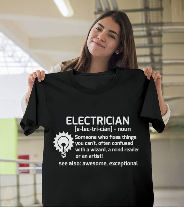 Electrician Definition Someone Who Fixes Things You Can't Awesome Exceptional T-Shirt