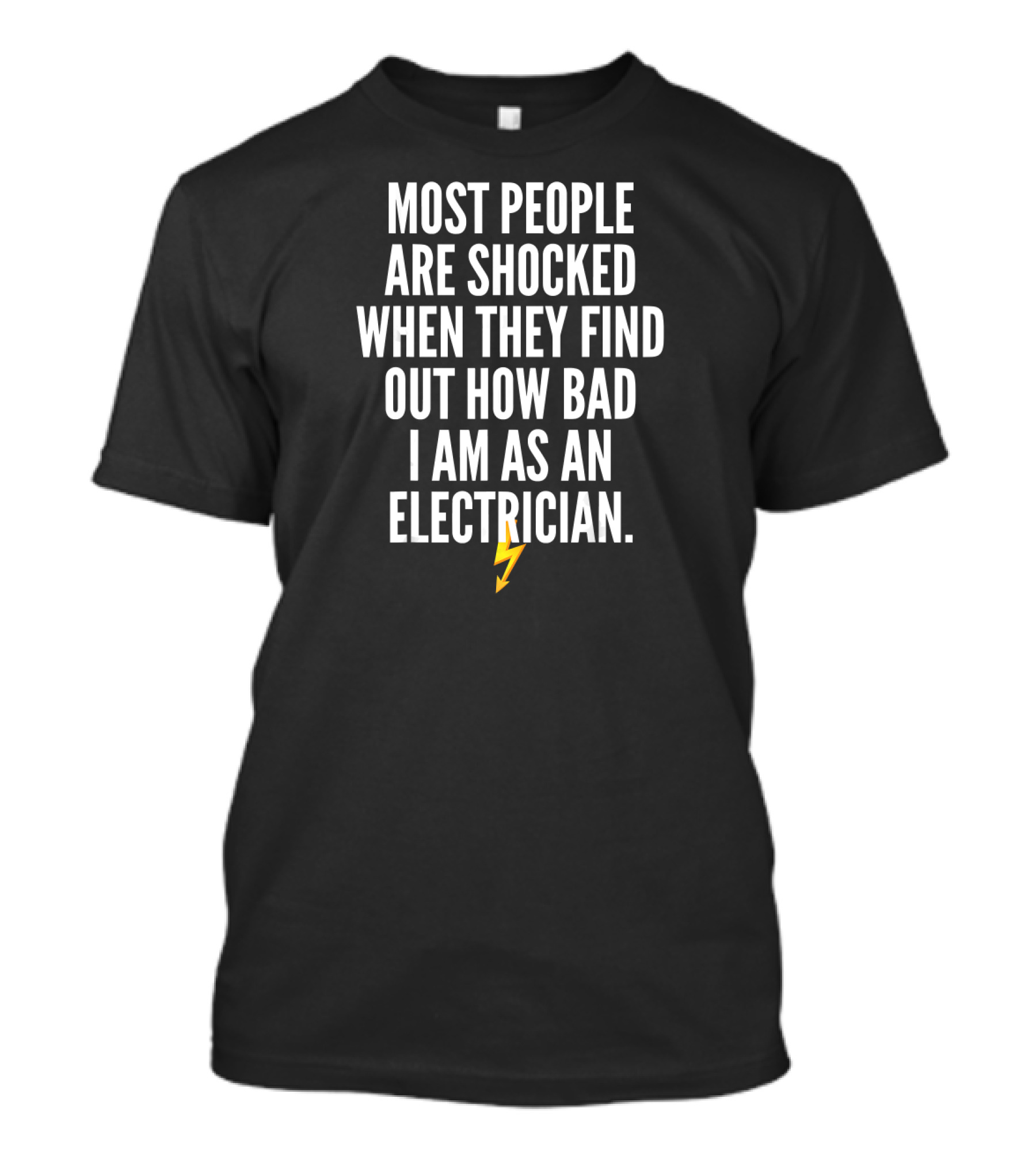 Sarcastic Electrician Humor Most People Are Shocked When They Find Out How Bad I Am As An Electrician T-Shirt