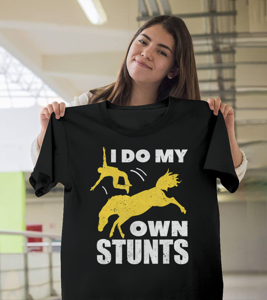 I Do My Own Stunts Funny Horse Lovers Riding Fall T-Shirt