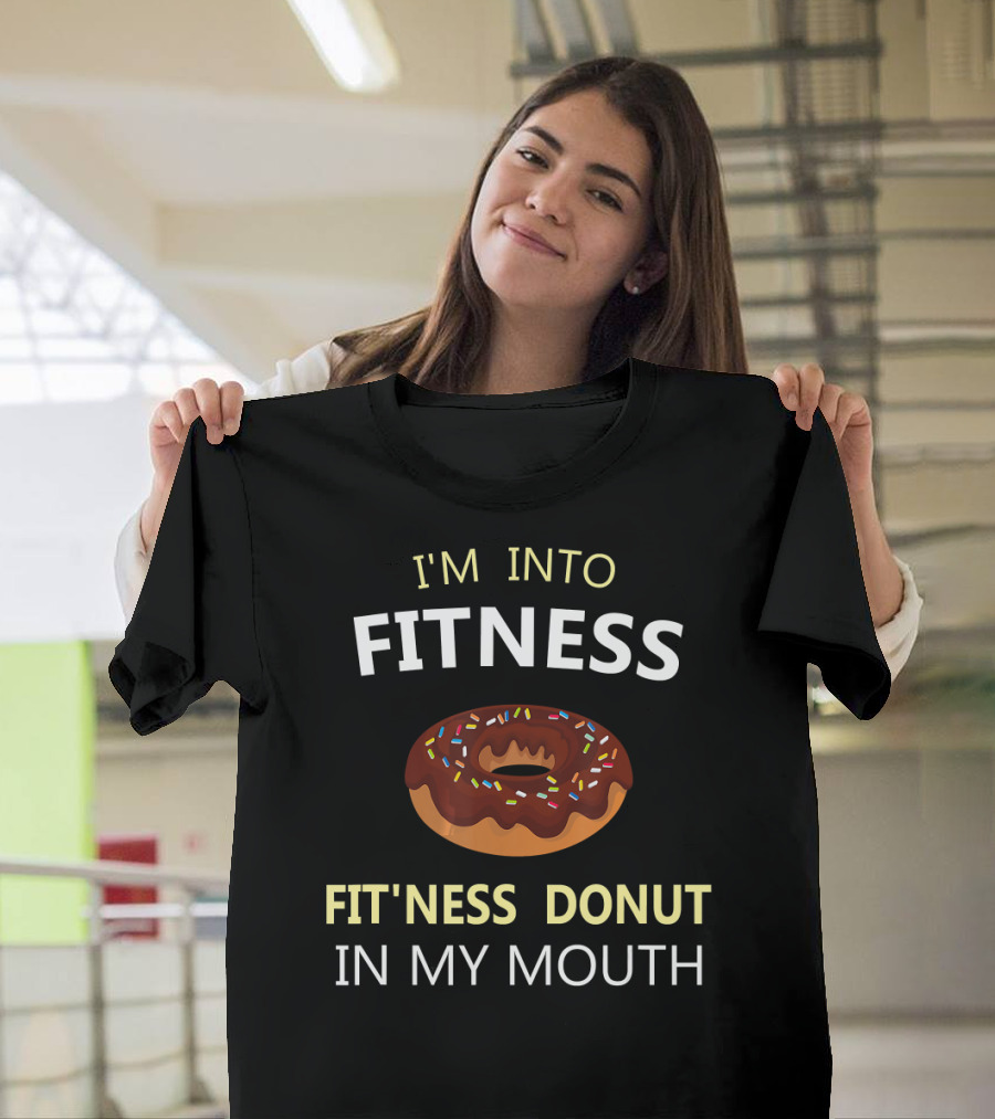 I'M INTO FITNESS FIT'NESS DONUT IN MY MOUTH T-Shirt