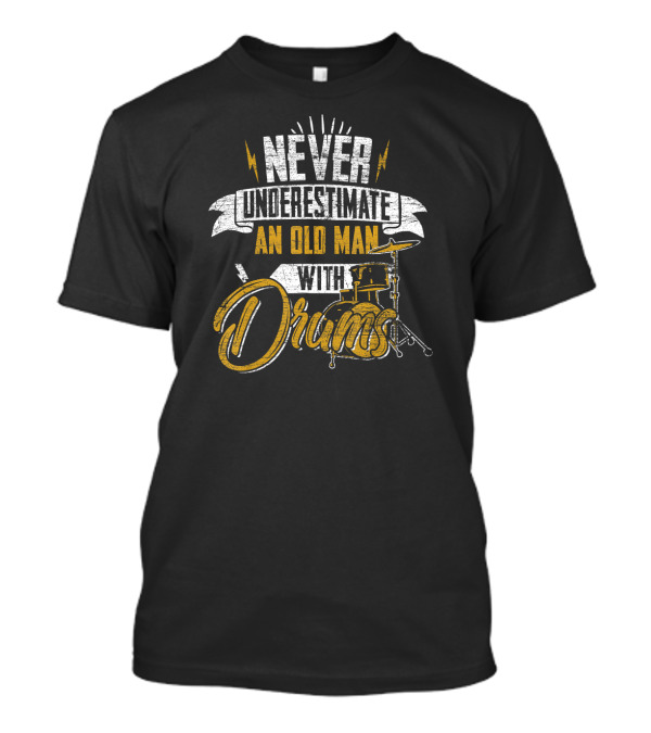 Never Underestimate An Old Man With Drums And Lightning Bolt Accents T-Shirt