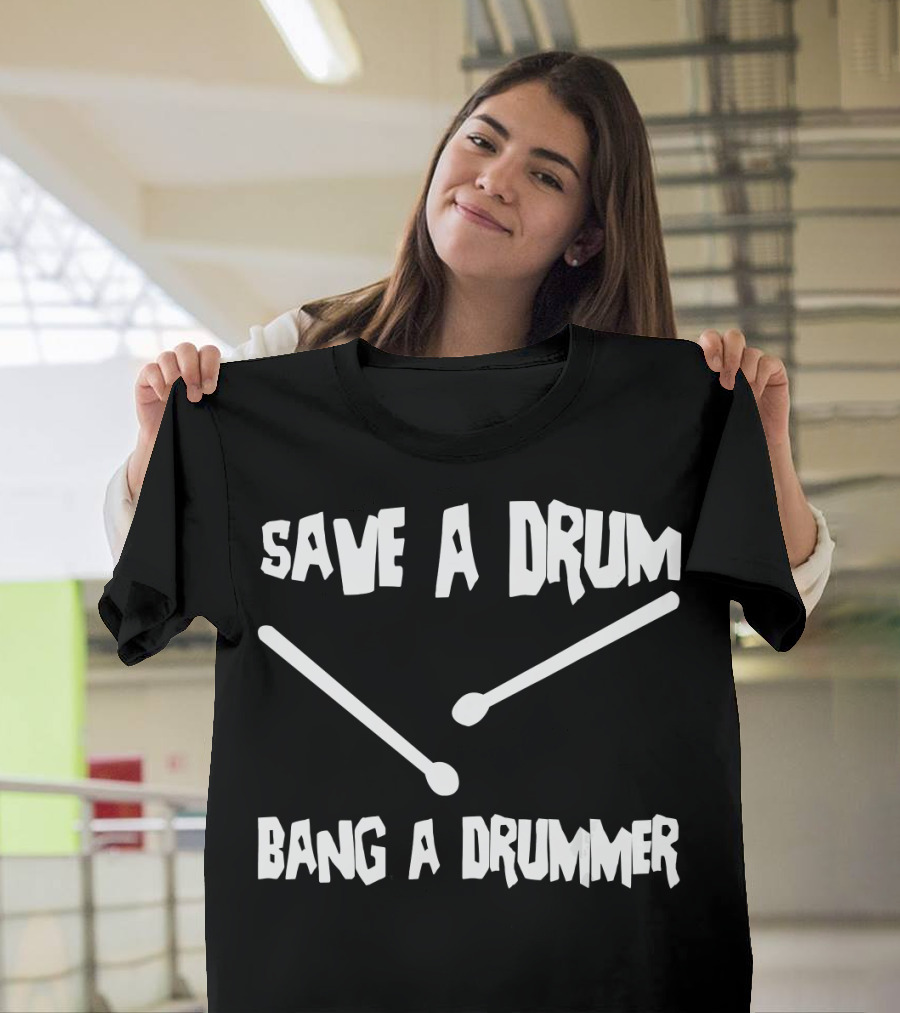 Save A Drum Bang A Drummer Drumsticks Music Humor T-Shirt