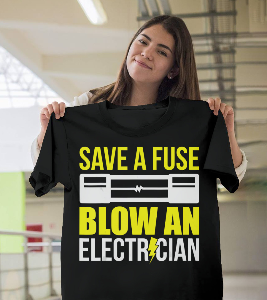 Save A Fuse Blow An Electrician Electric Joke with Fuse and Lightning Bolt T-Shirt