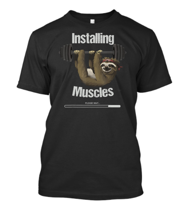 Installing Muscles Sloth Please Wait Fitness Motivation T-Shirt
