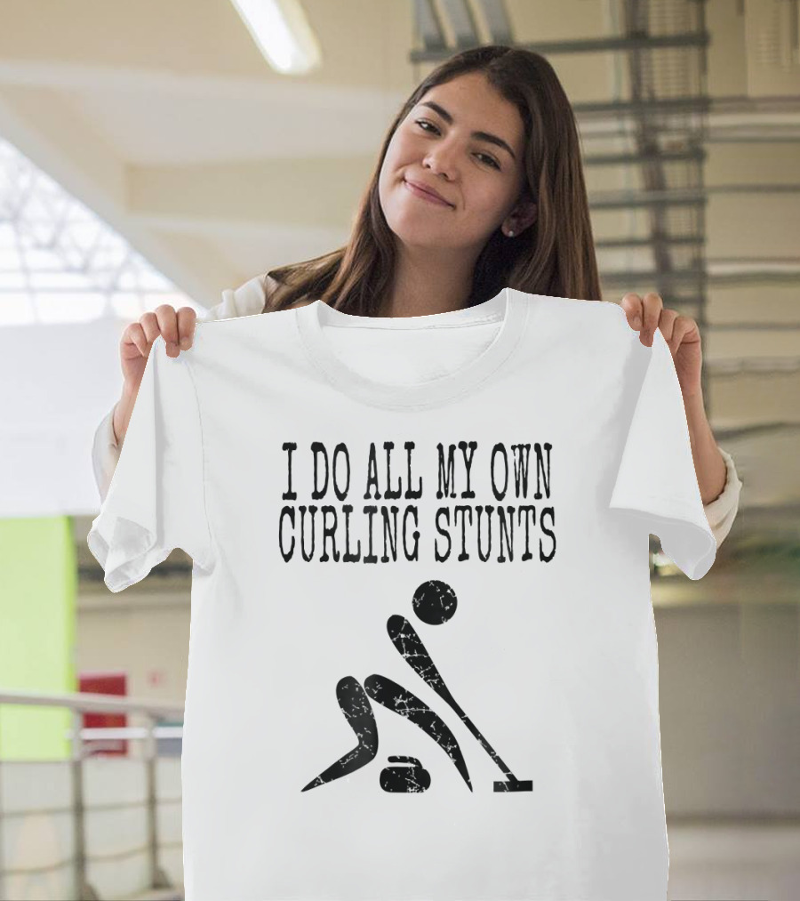 I Do All My Own Curling Stunts Curling Funny T-Shirt