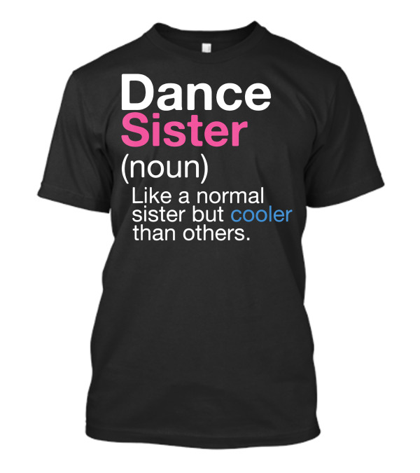 Dance Sister Definition Funny Sas Noun Cooler Than Others T-Shirt