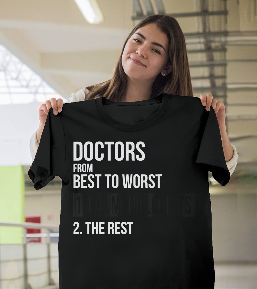 DOCTORS FROM BEST TO WORST 1. PULMONOLOGISTS 2. THE REST T-Shirt
