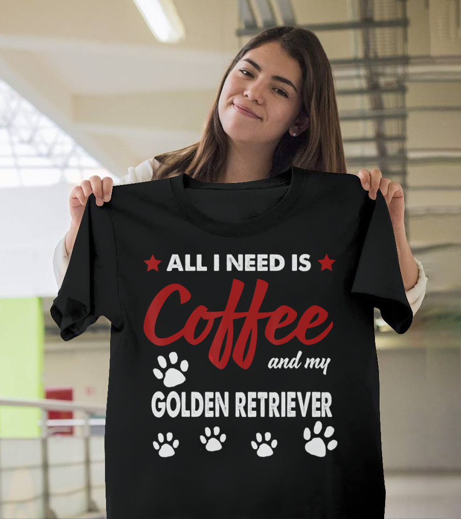 All I Need Is Coffee And My Golden Retriever With Paw Prints T-Shirt
