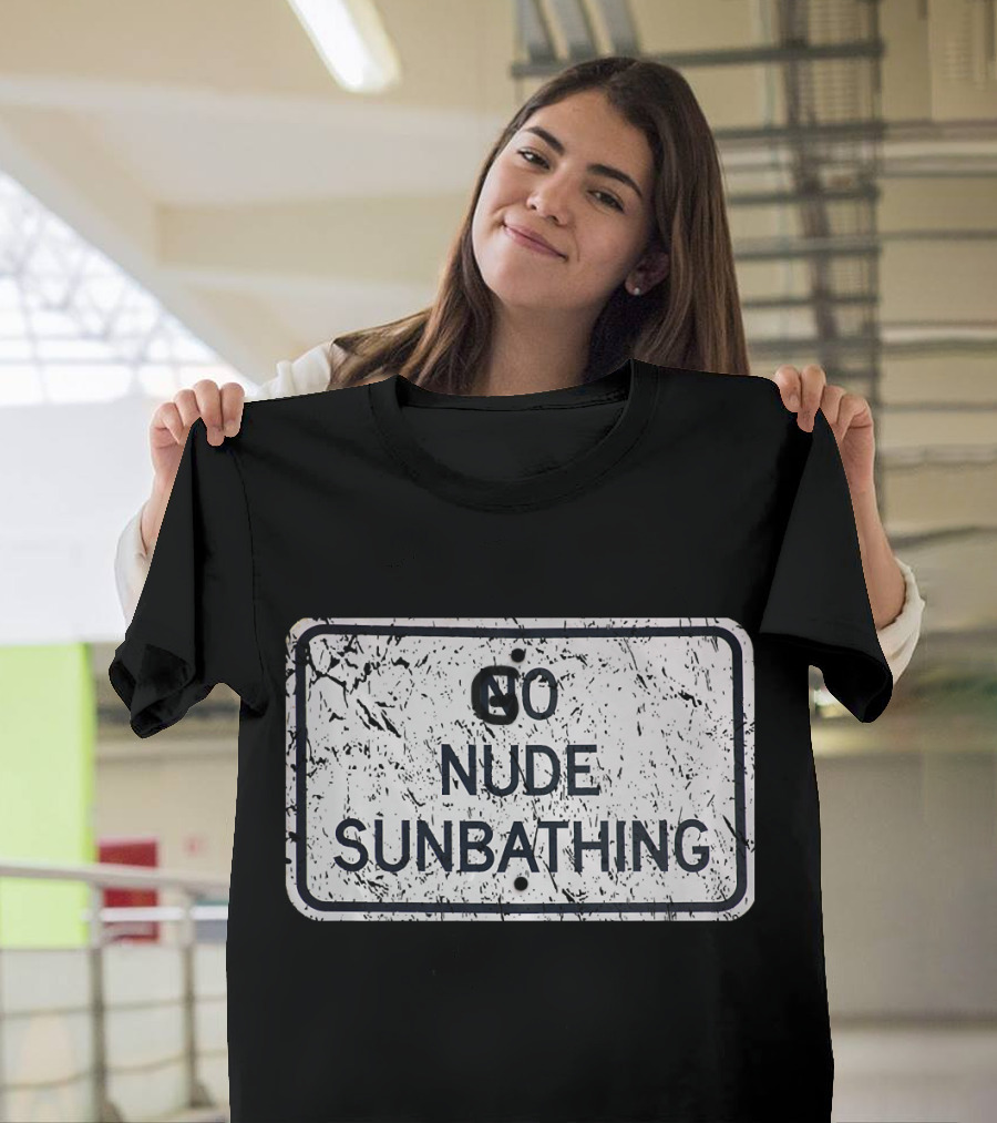 Distressed No Nude Sunbathing Funny Graffiti Sign T-Shirt