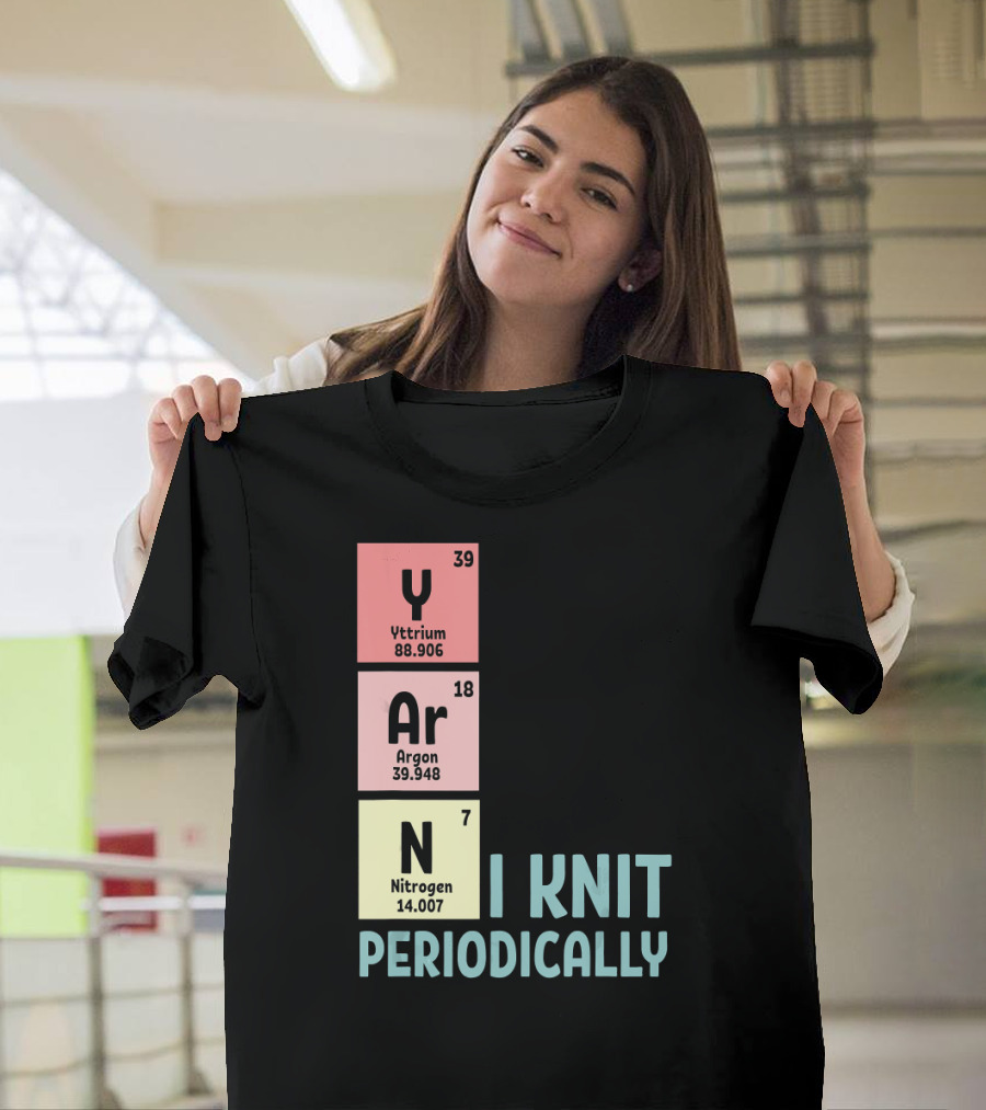 Funny Crocheting I Knit Yarn Periodically Nitrogen Argon Yttrium T-Shirt