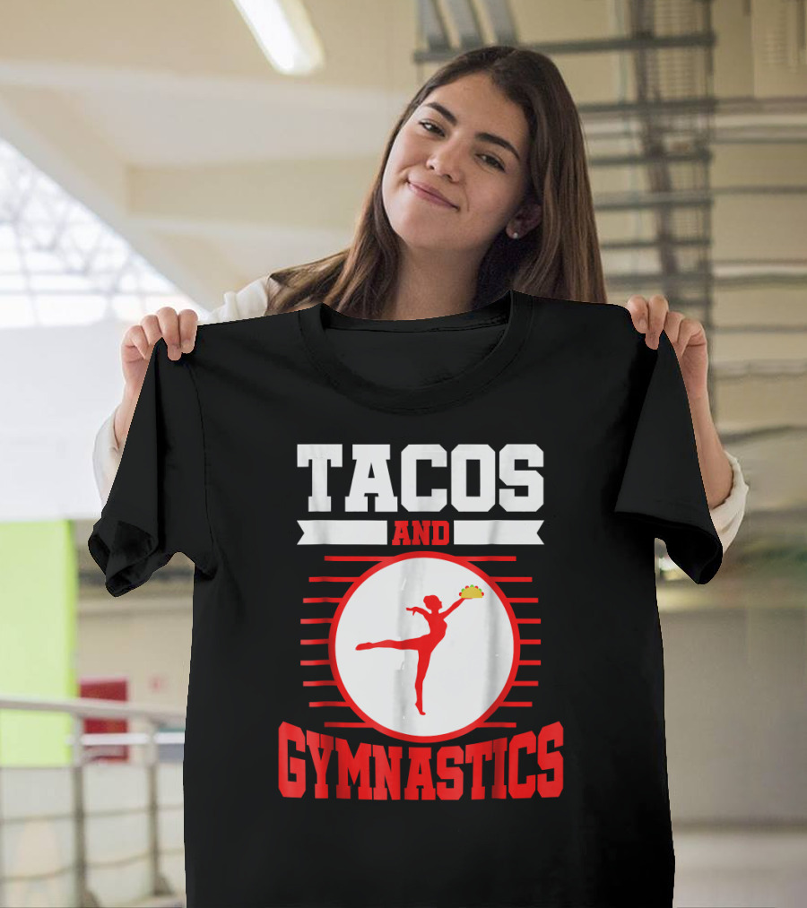 Tacos and Gymnastics Taco Lover Funny Gymnast T-Shirt