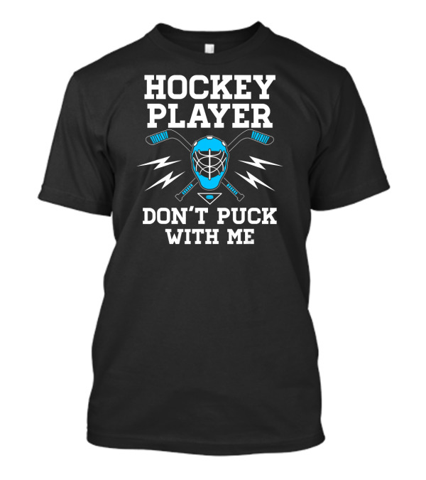 Hockey Player Don't Puck With Me Goalie Mask And Crossed Sticks T-Shirt
