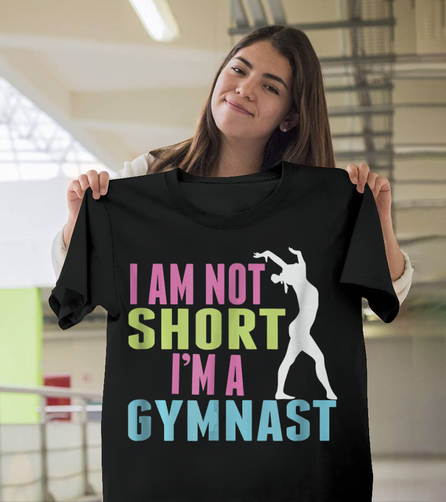 I Am Not Short I'm A Gymnast T-Shirt