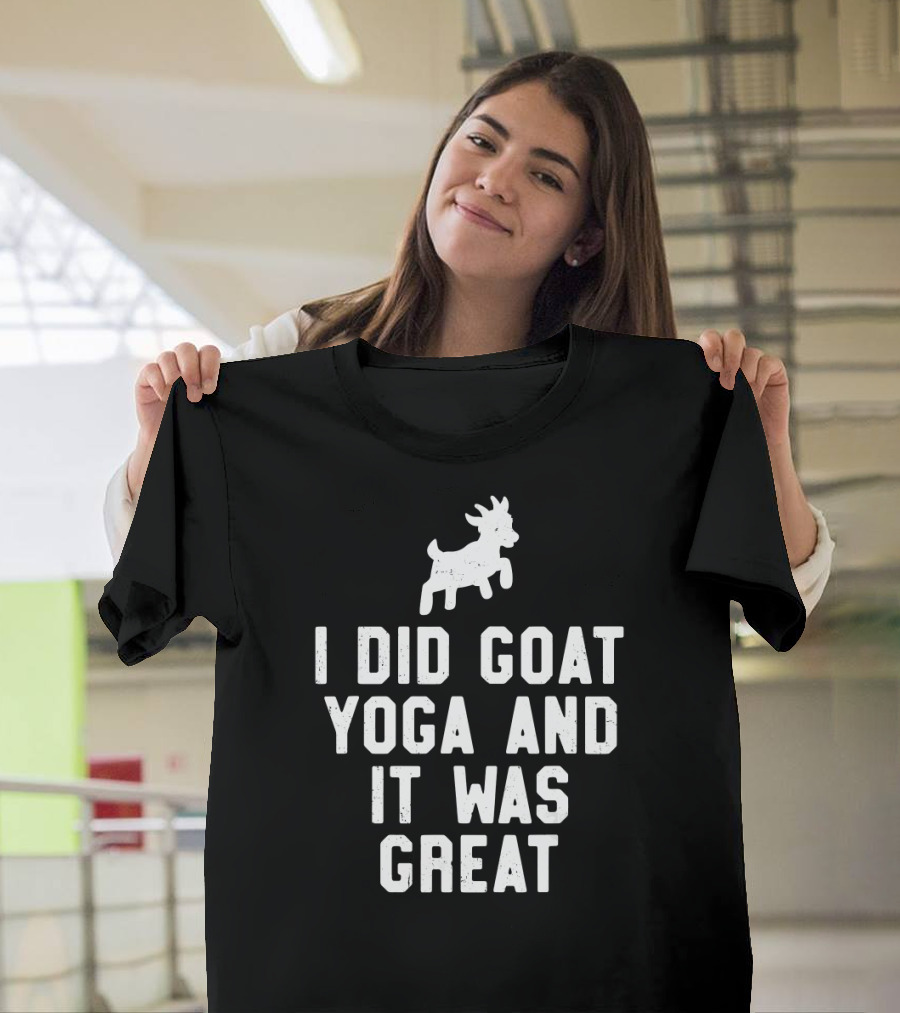 I Did Goat Yoga And It Was Great With Goat T-Shirt