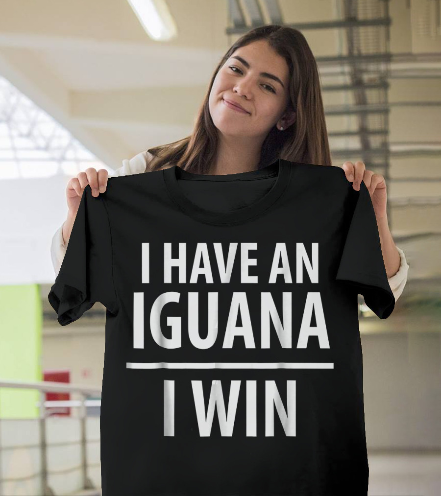 I Have An Iguana I Win T-Shirt