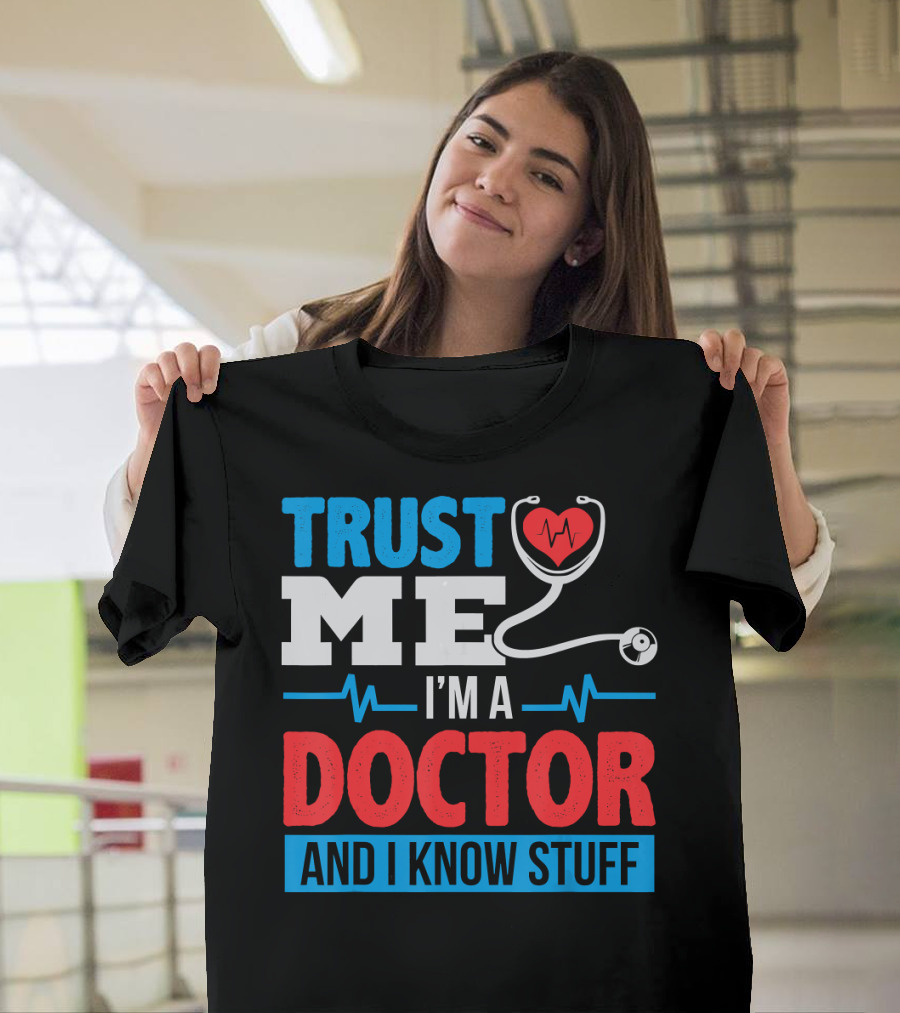 Trust Me I'm A Doctor Stethoscope Heartbeat I Know Stuff T-Shirt