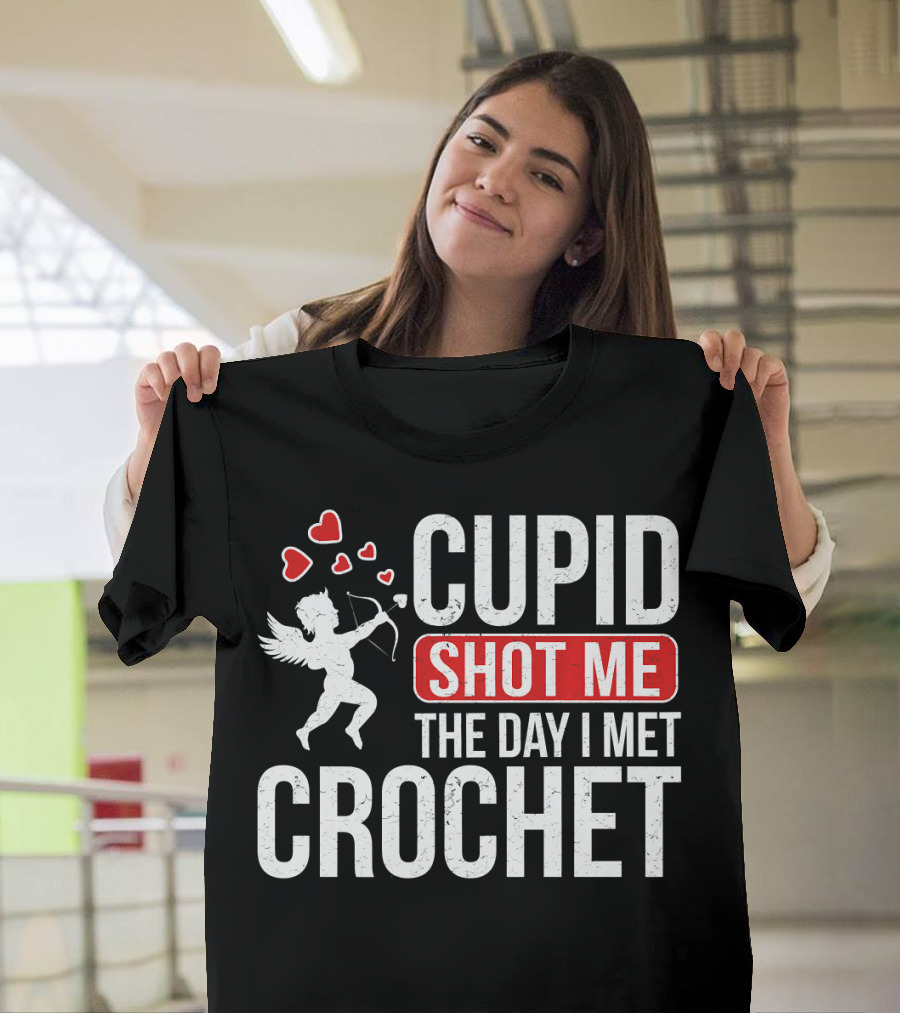 CUPID SHOT ME THE DAY I MET CROCHET T-Shirt