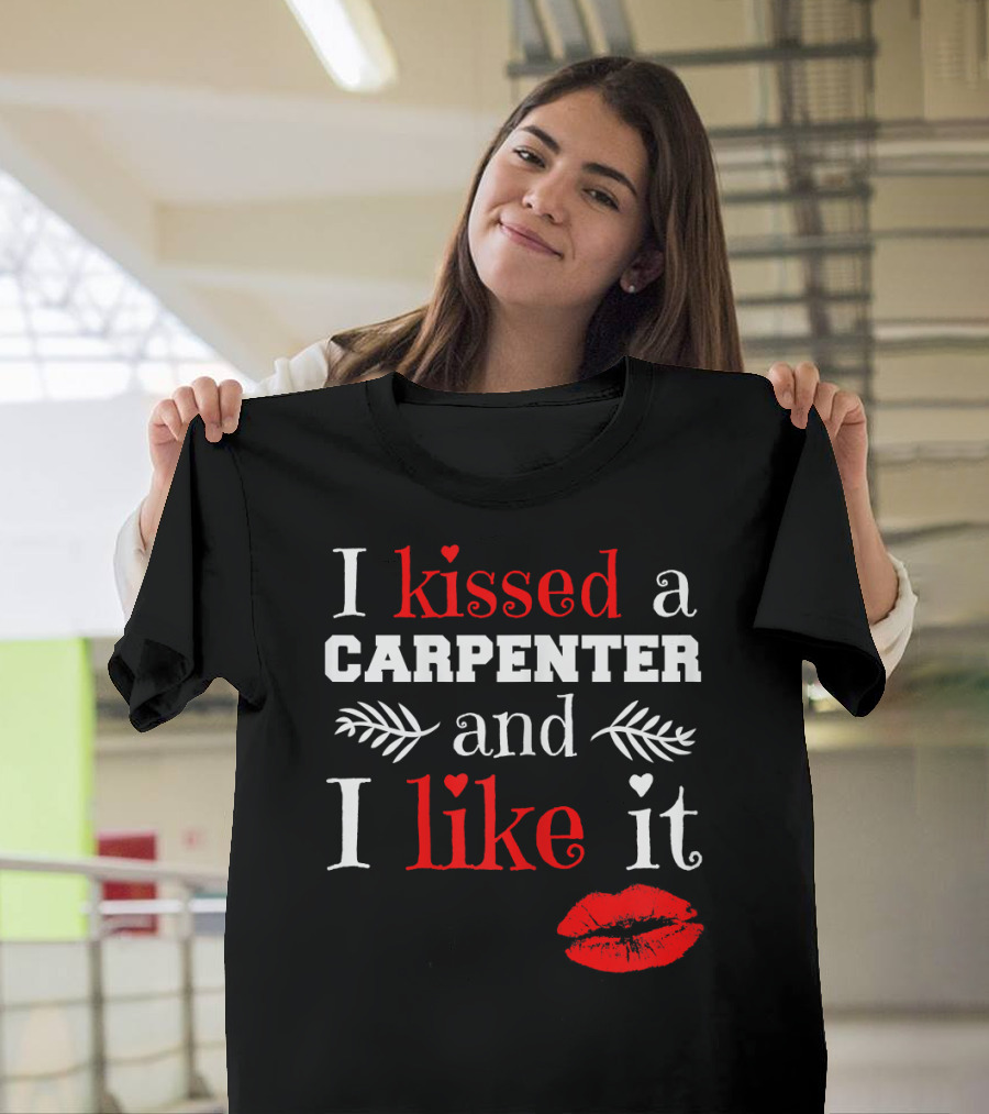 I Kissed a Carpenter and I Like It T-Shirt