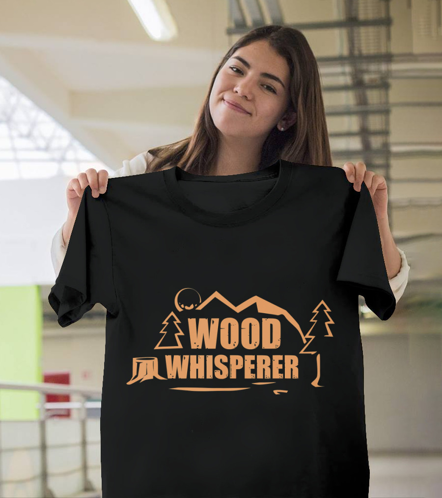 Wood Whisperer Woodworking Carpenter Scenic Forest Mountain Trees T-Shirt