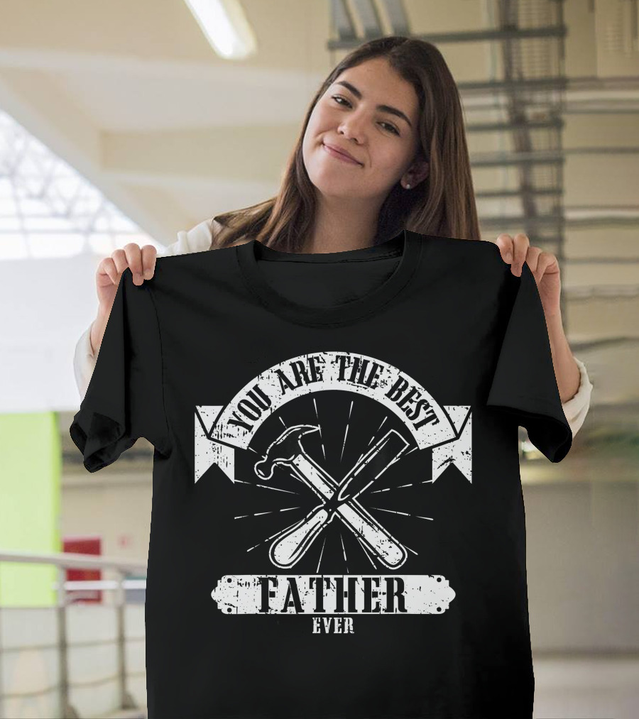 You Are the Best Father Ever Woodworking Carpenter T-Shirt