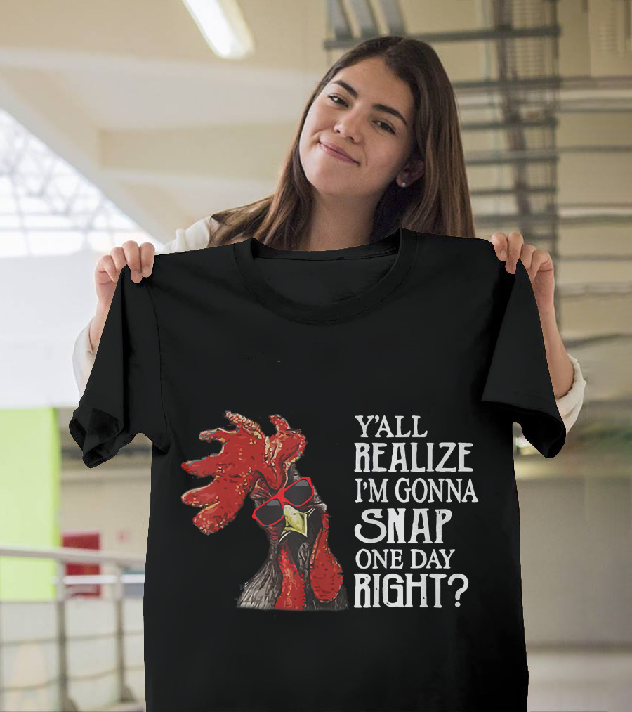 Y'all Realize I'm Gonna Snap One Day Right Chicken Farmer Rooster with Sunglasses T-Shirt