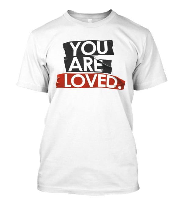 YOU ARE LOVED T-Shirt