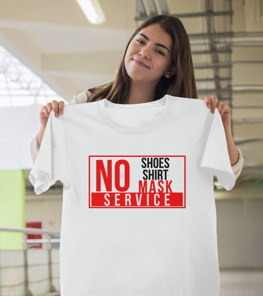 NO Shoes Shirt Mask NO Service T-Shirt