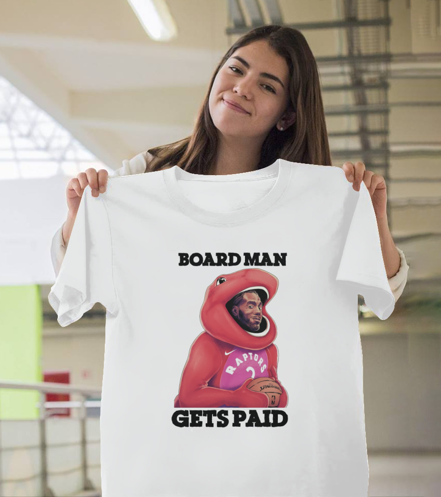 Board Man Gets Paid Raptors Basketball T-Shirt