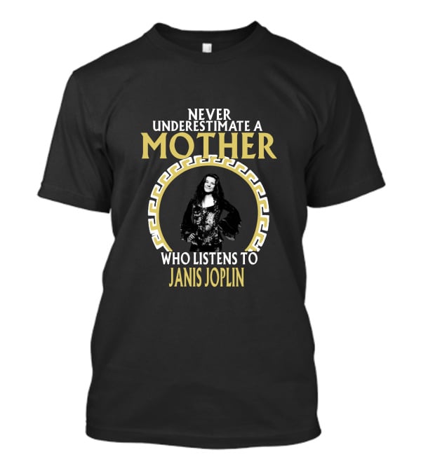 Never Underestimate A Mother Who Listens To Janis Joplin T-Shirt