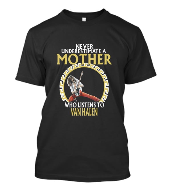 Never Underestimate A Mother Who Listens To Van Halen T-Shirt