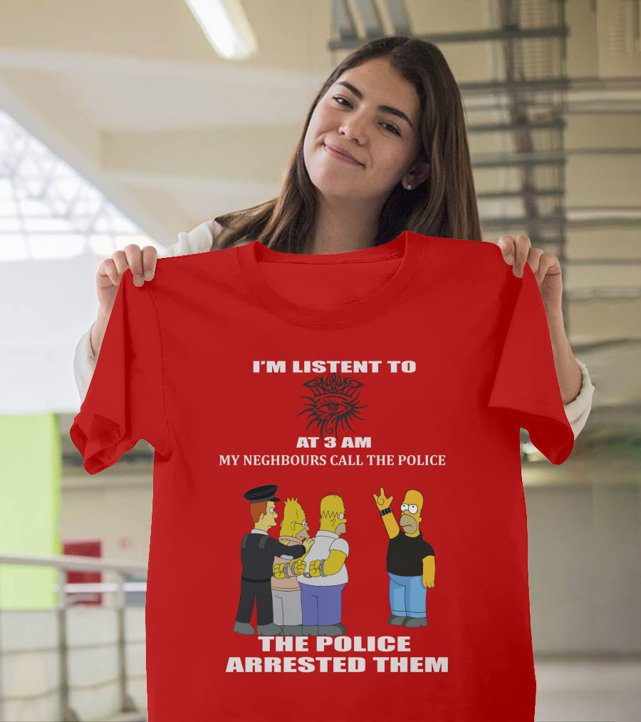 I'M LISTEN TO BOB DYLAN1 AT 3 AM MY NEIGHBOURS CALL THE POLICE THE POLICE ARRESTED THEM T-Shirt