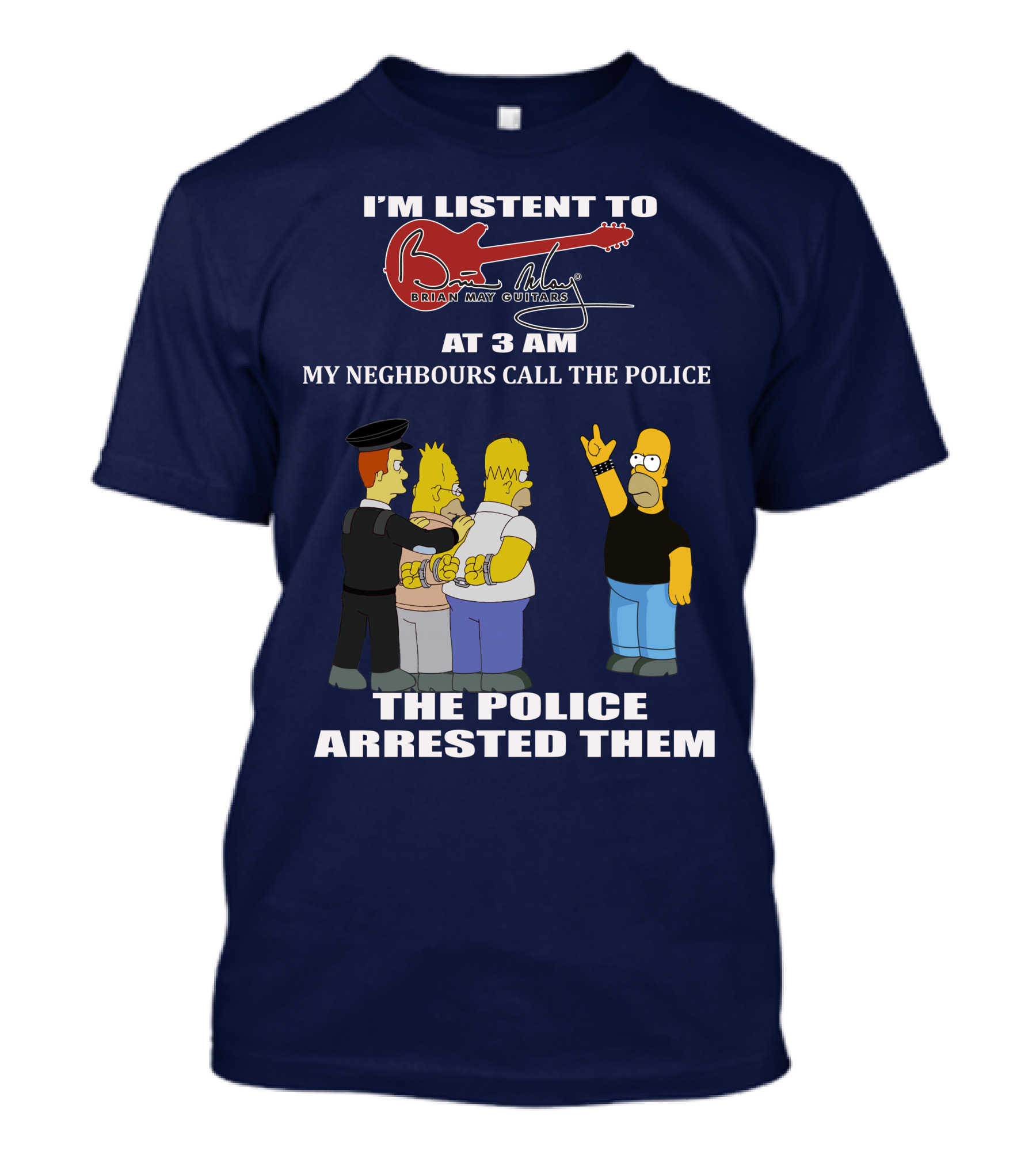 I'm Listening To Brian May Guitars At 3 AM My Neighbours Call The Police The Police Arrested Them T-Shirt