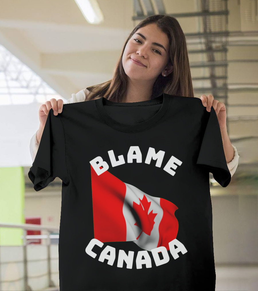 Blame Canada Funny Sarcastic Canadian Flag T-Shirt