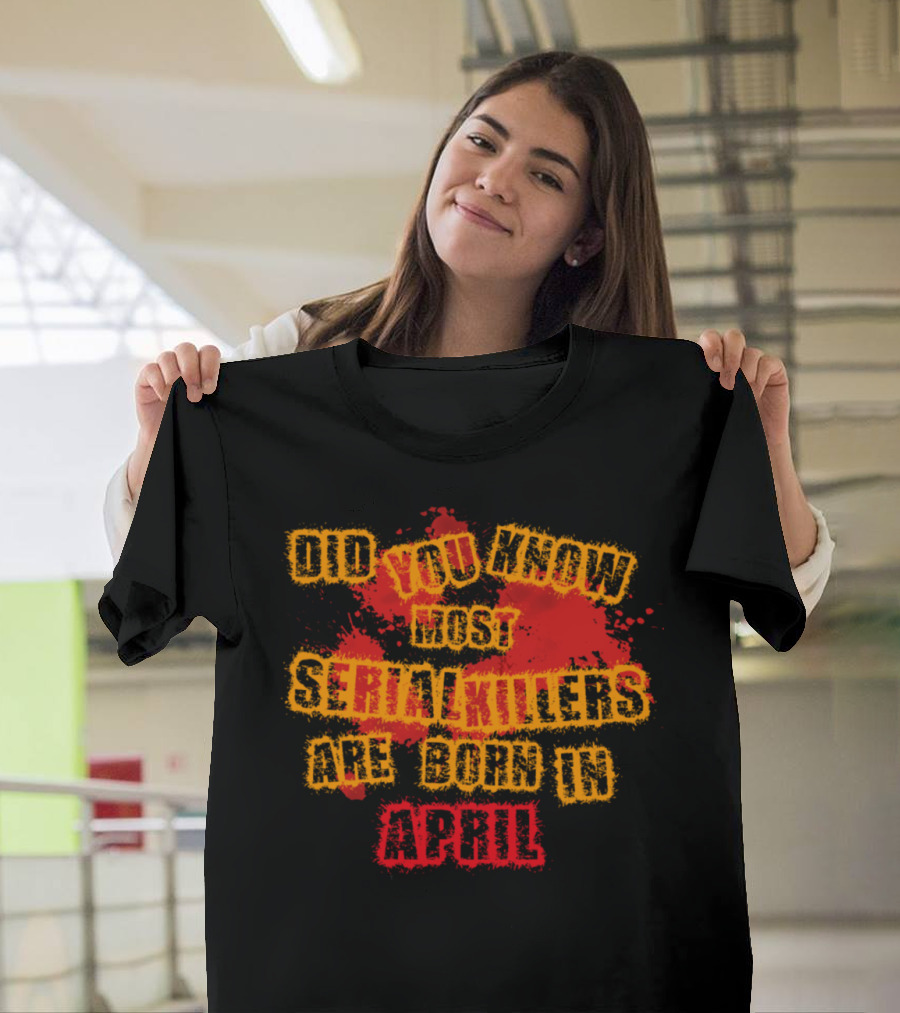 Did You Know Most Serial Killers Are Born in April Halloween Geschenk Kind Suesses Saures Trick T-Shirt