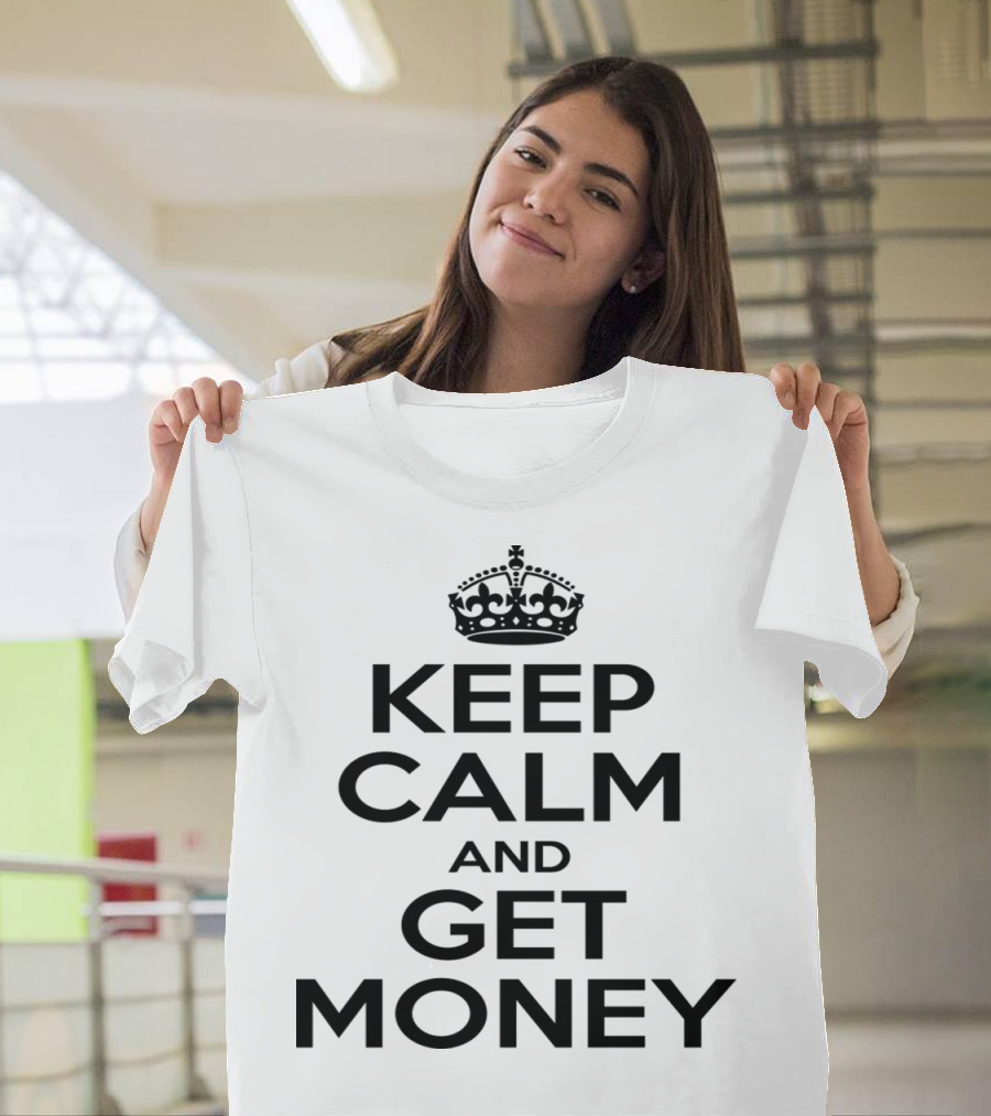Keep Calm And Get Money Crown Parody Text Motif T-Shirt