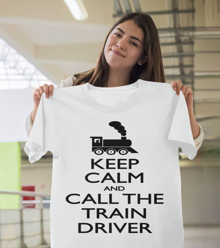 Keep Calm And Call The Train Driver Steam Engine T-Shirt