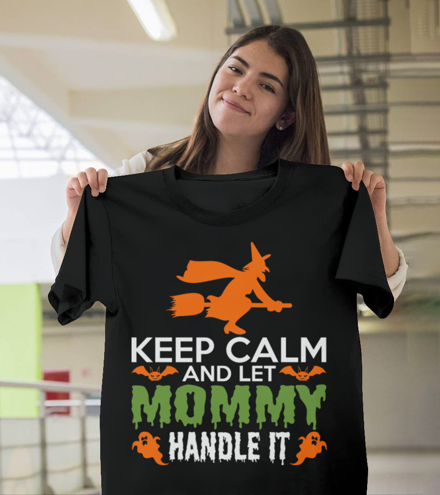 Keep Calm And Let Mommy Handle It Halloween Witch and Ghosts T-Shirt