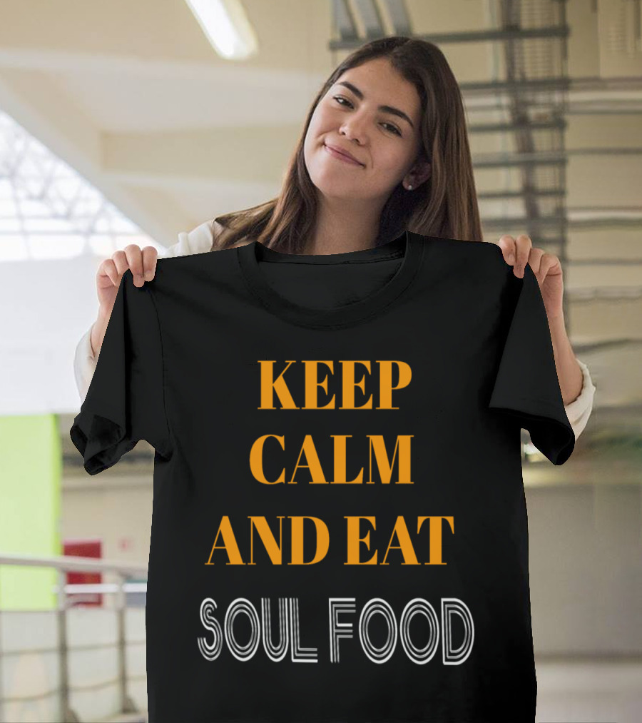Keep Calm and Enjoy Delicious Soul Food Experience T-Shirt