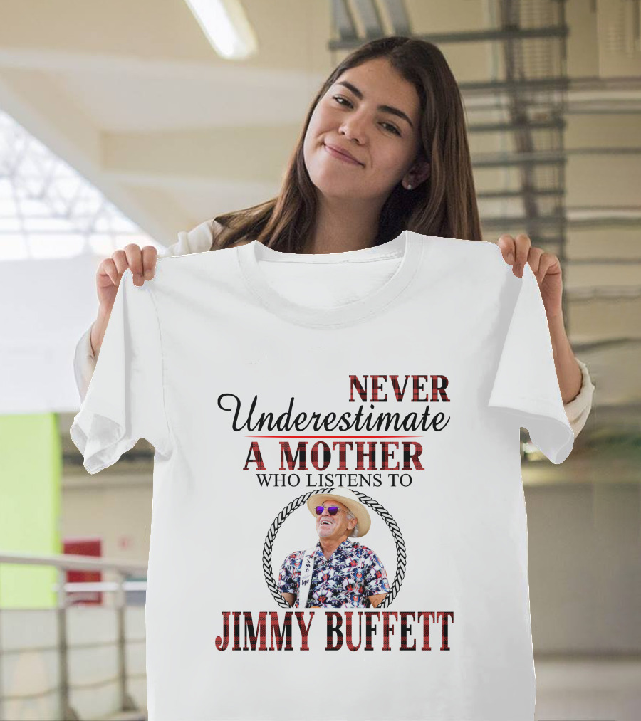 Never Underestimate A Mother Who Listens To Jimmy Buffett M10 T-Shirt