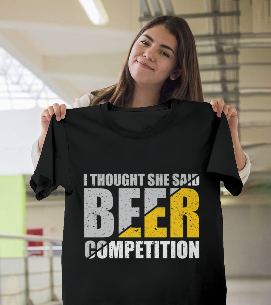 I Thought She Said Beer Competition Cheer Dad Father Fun T-Shirt